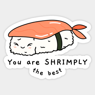 You are shrimply the best Sticker